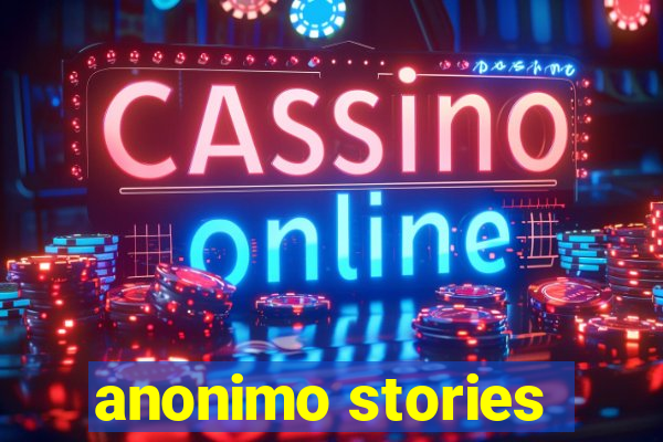 anonimo stories